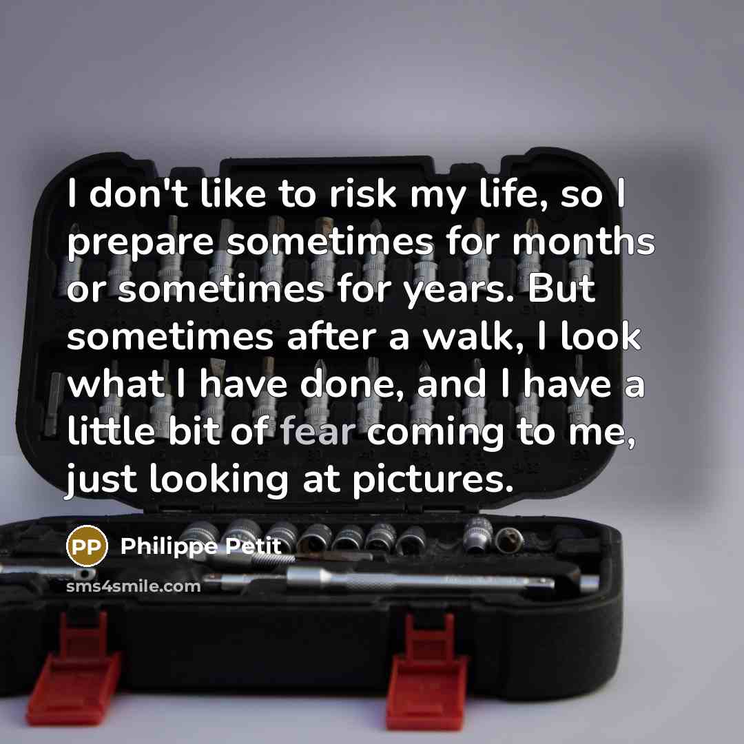 “I don't like to risk my life, so I prepare…” quote by Philippe Petit