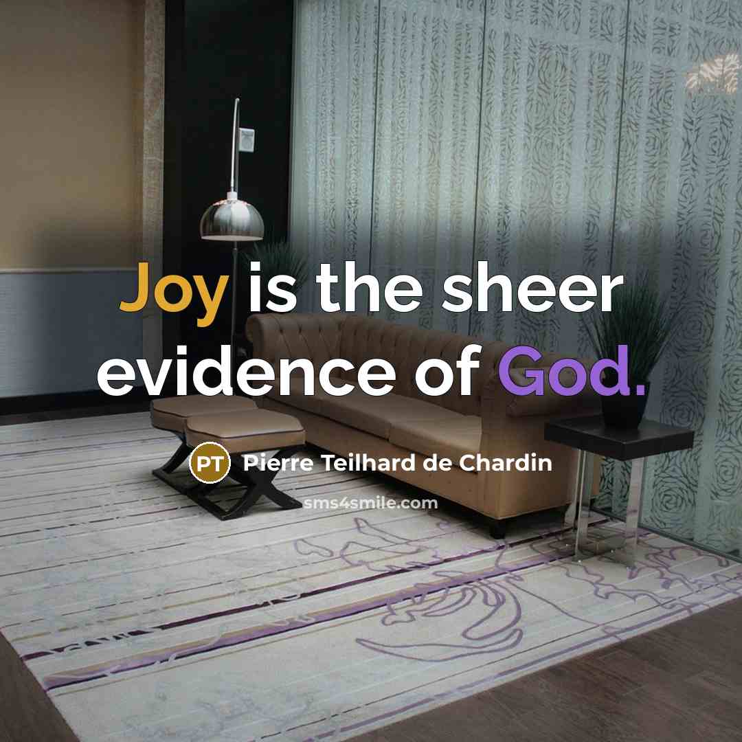 “Joy is the sheer evidence of God.…” quote by Pierre Teilhard de Chardin