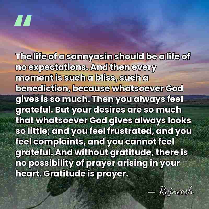 The life of a sannyasin should be a life of no expectations.&hellip; - Rajneesh