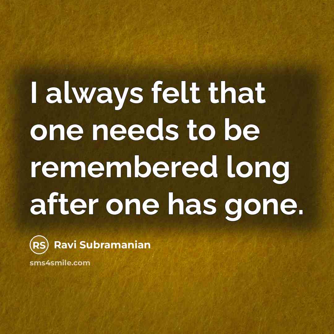 “I always felt that one needs to be remembered long…” quote by Ravi Subramanian