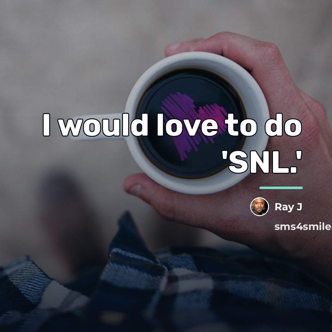 “I would love to do 'SNL.'…” quote by Ray J