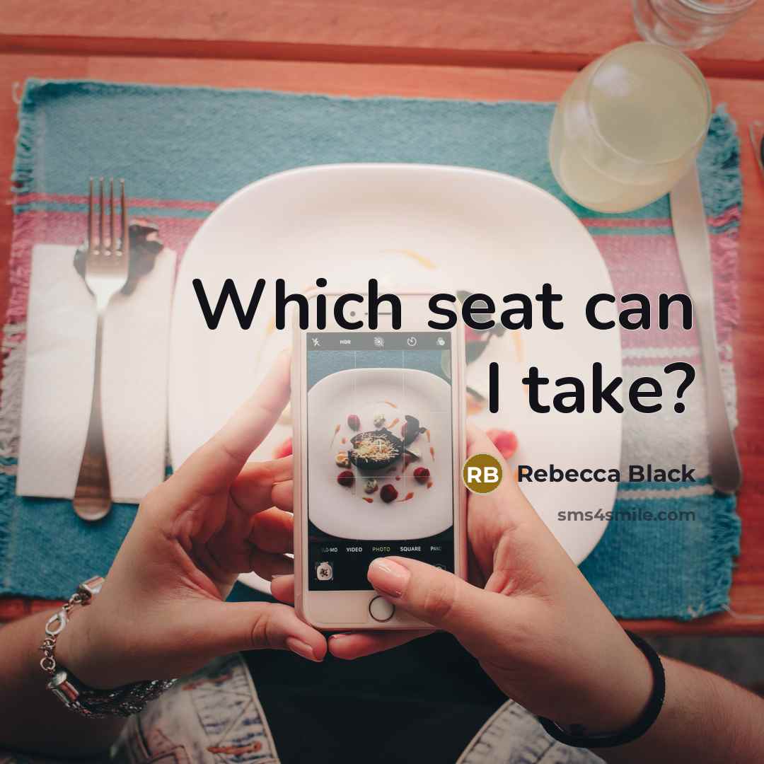 “Which seat can I take?” quote by Rebecca Black