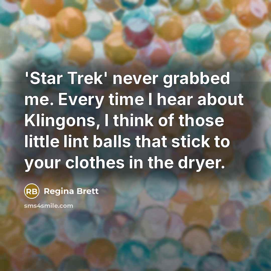 “'Star Trek' never grabbed me. Every time I hear about…” quote by Regina Brett