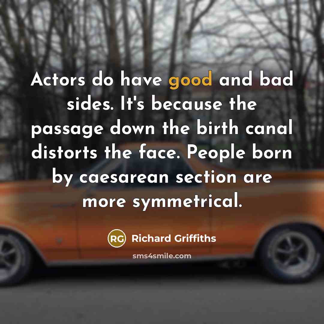 “Actors do have good and bad sides. It's because the…” quote by Richard Griffiths