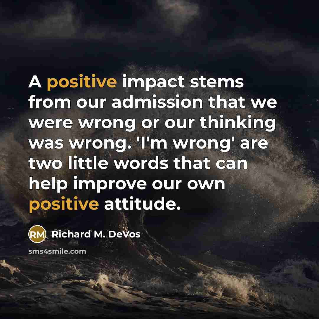“A positive impact stems from our admission that we were…” quote by Richard M. DeVos