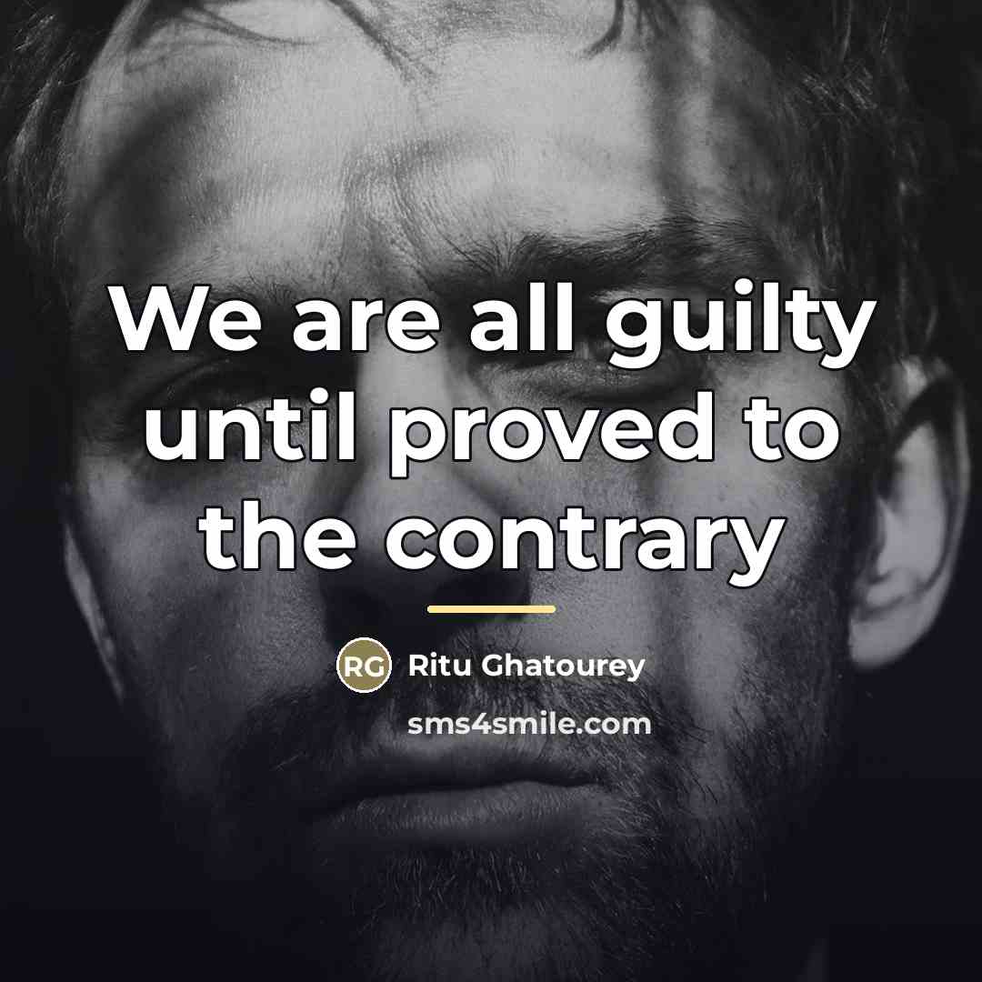 “We are all guilty until proved to the contrary…” quote by Ritu Ghatourey