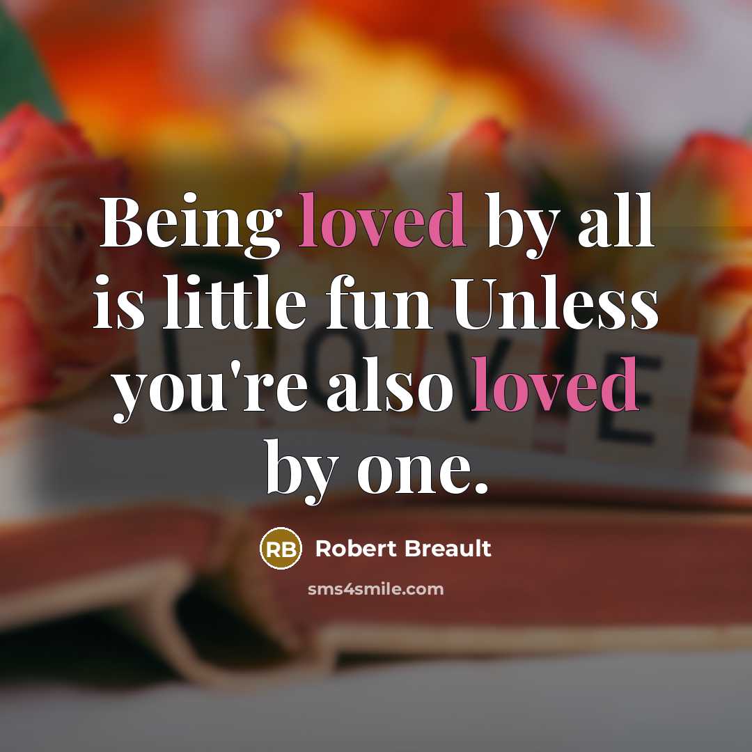 “Being loved by all is little fun Unless you're also…” quote by Robert Breault