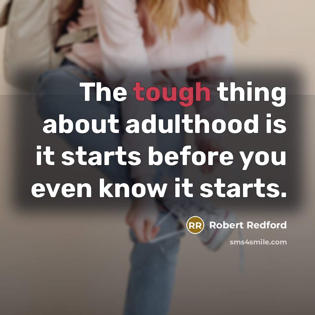 “The tough thing about adulthood is it starts before you…” quote by Robert Redford