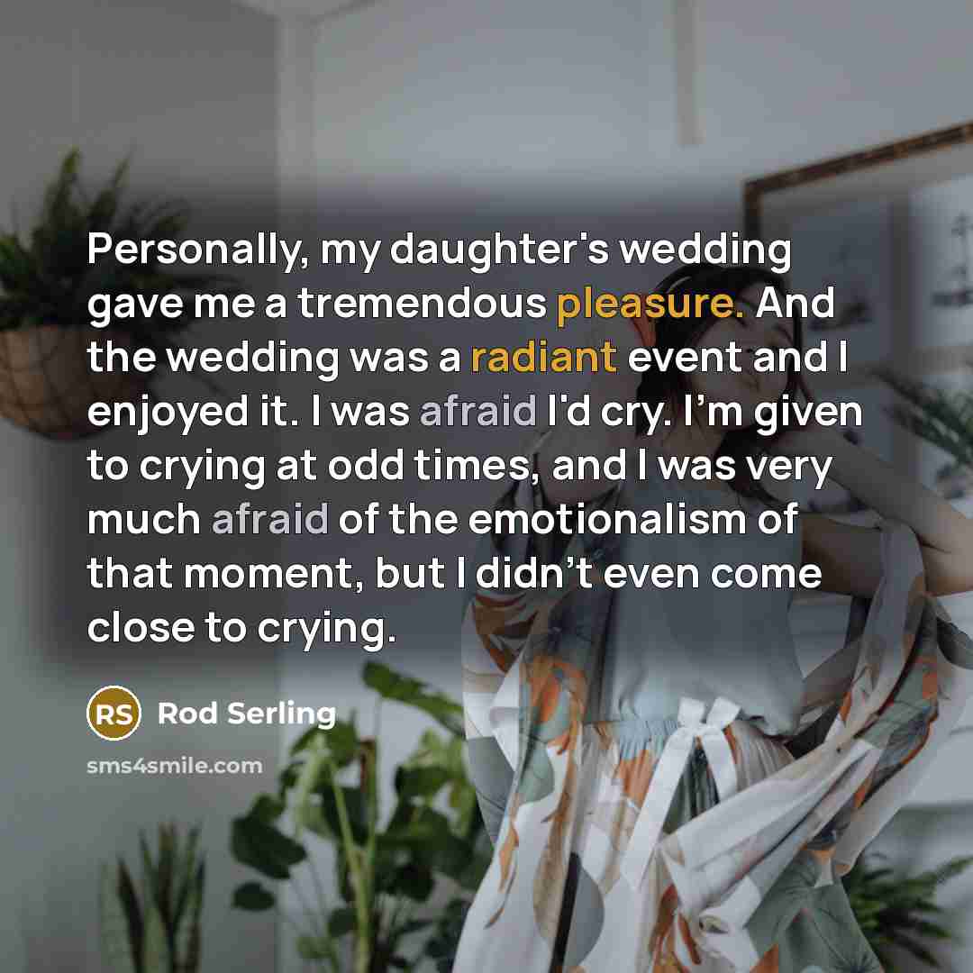 “Personally, my daughter's wedding gave me a tremendous pleasure. And…” quote by Rod Serling