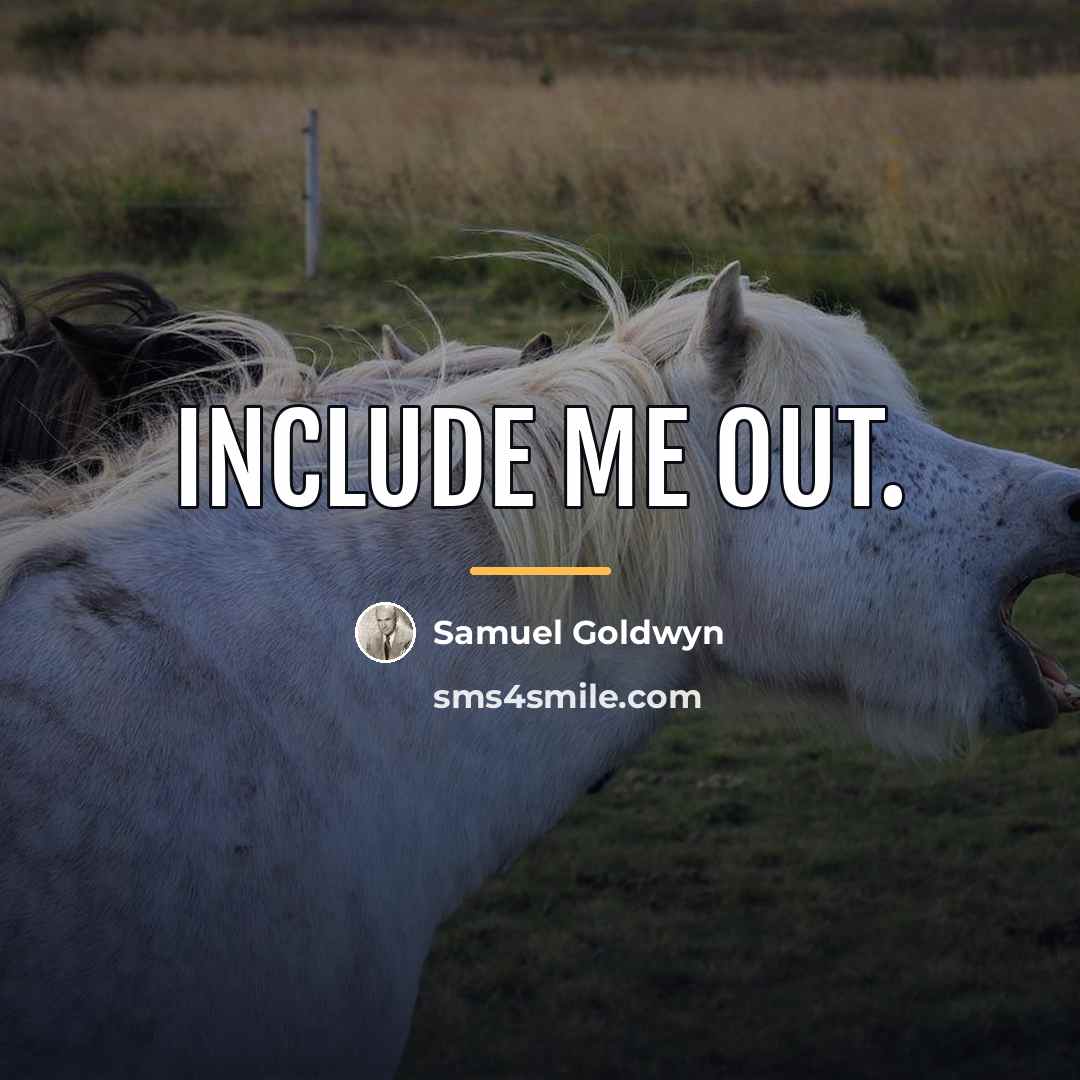 “Include me out.…” quote by Samuel Goldwyn