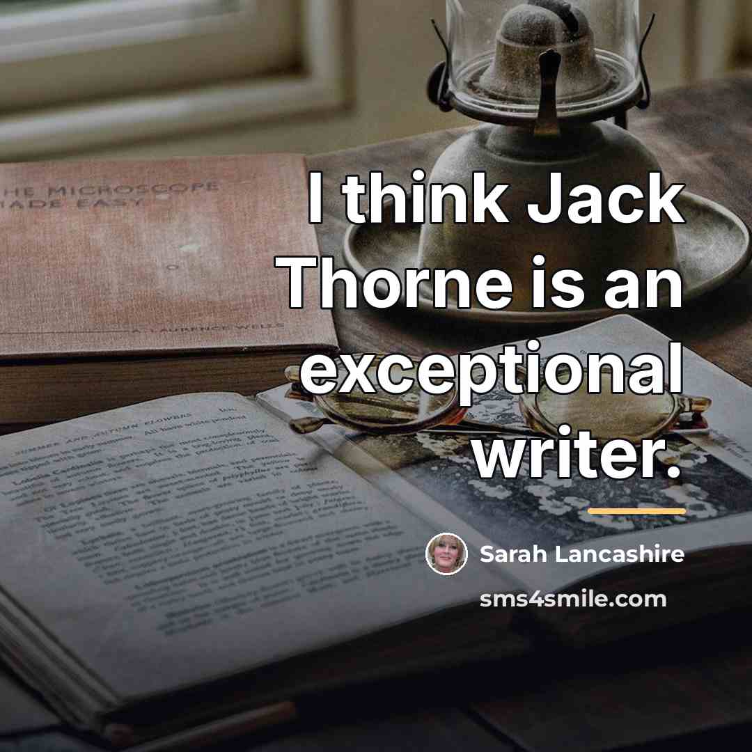“I think Jack Thorne is an exceptional writer.…” quote by Sarah Lancashire