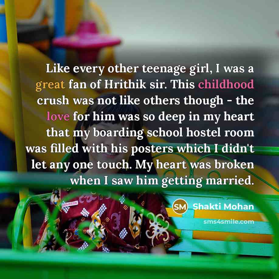 “Like every other teenage girl, I was a great fan of Hrithik sir. This childhood crush was not like others though - the love for him was so deep in my heart that my boarding school hostel room was filled with his posters which I didn't let any one touch. My heart was broken when I saw him getting…” quote by Shakti Mohan