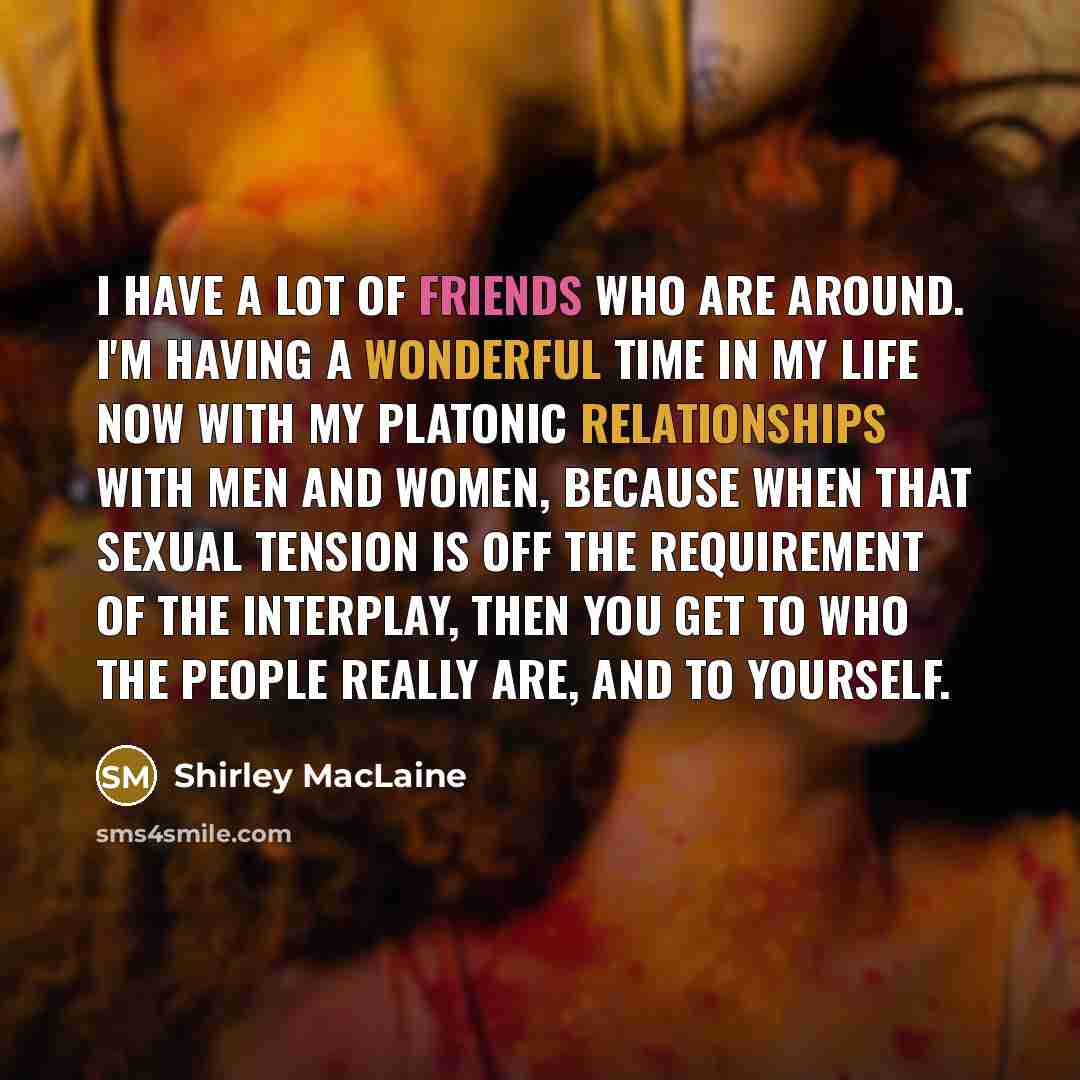 “I have a lot of friends who are around. I'm…” quote by Shirley MacLaine