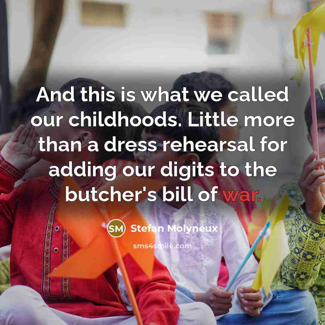 “And this is what we called our childhoods. Little more…” quote by Stefan Molyneux
