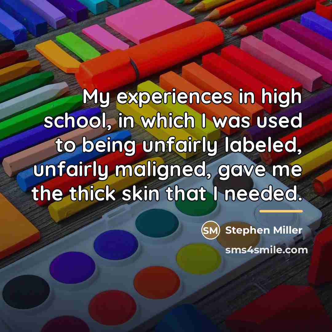 “My experiences in high school, in which I was used…” quote by Stephen Miller