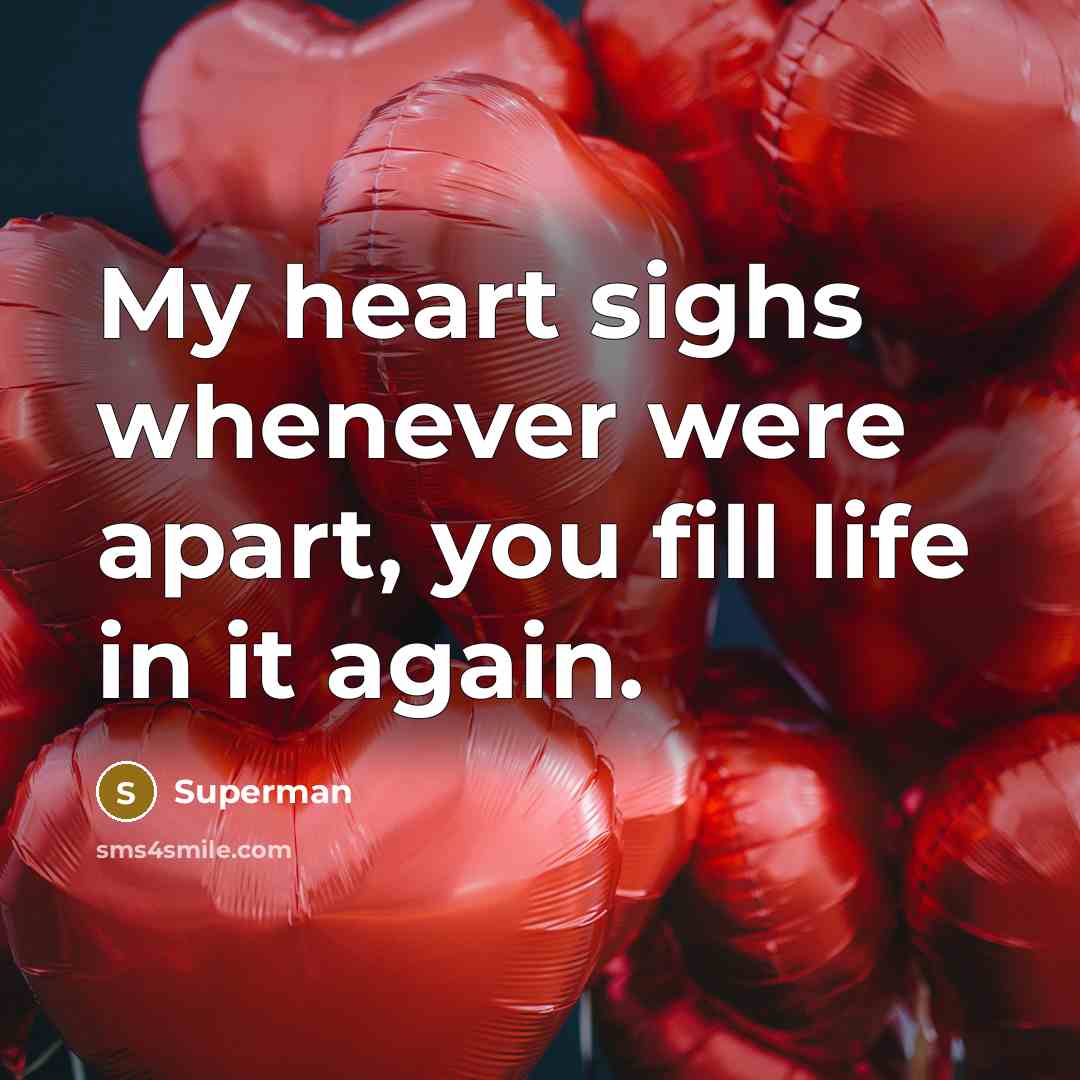 “My heart sighs whenever were apart, you fill life in…” quote by Superman
