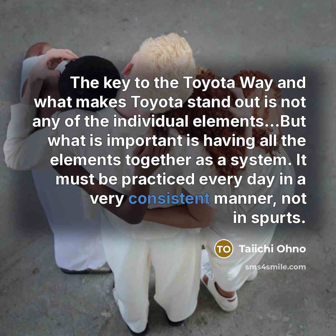 “The key to the Toyota Way and what makes Toyota…” quote by Taiichi Ohno