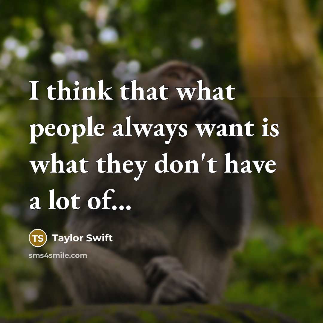 “I think that what people always want is what they…” quote by Taylor Swift