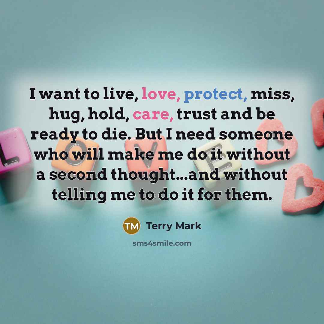 “I want to live, love, protect, miss, hug, hold, care,…” quote by Terry Mark