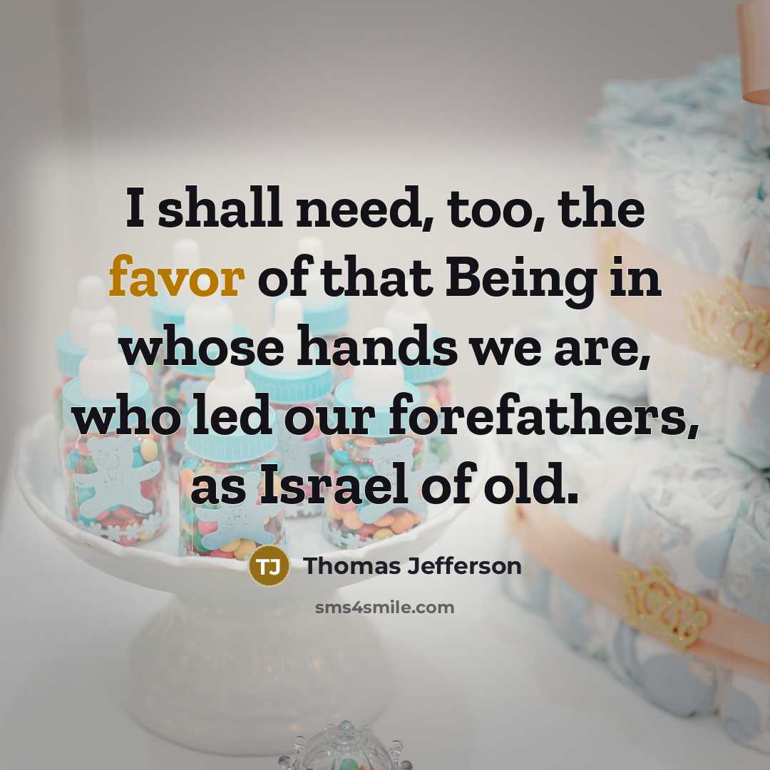 “I shall need, too, the favor of that Being in…” quote by Thomas Jefferson