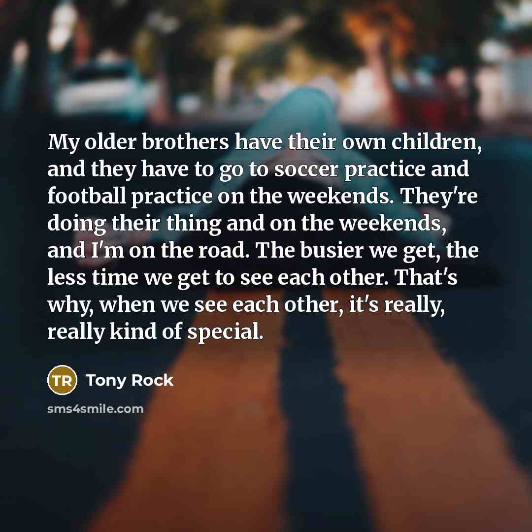 “My older brothers have their own children, and they have…” quote by Tony Rock