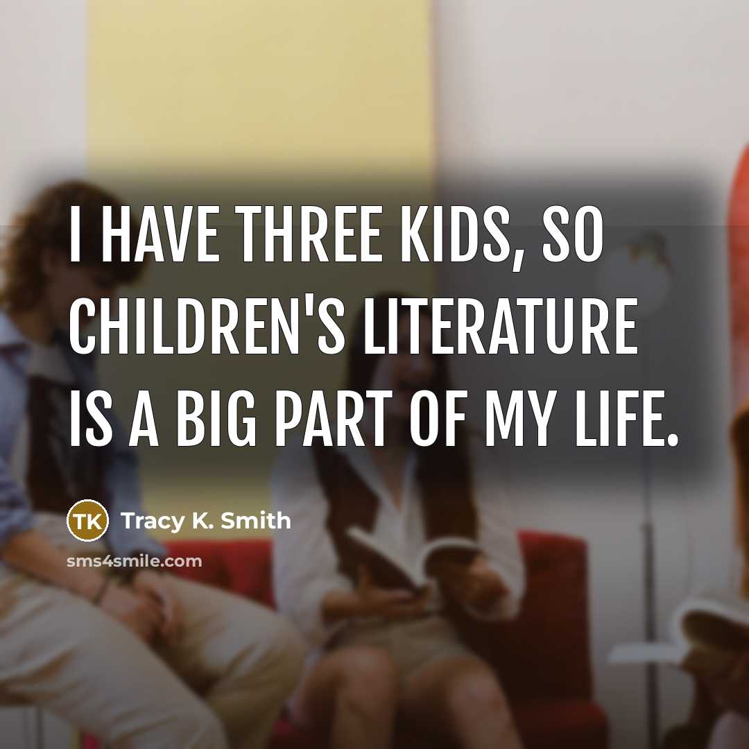 “I have three kids, so children's literature is a big…” quote by Tracy K. Smith