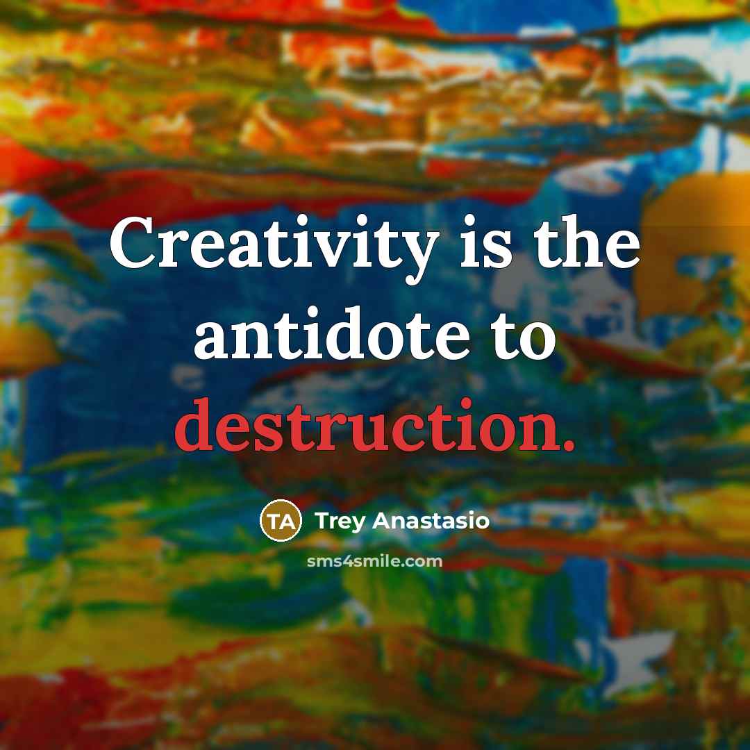 “Creativity is the antidote to destruction.…” quote by Trey Anastasio