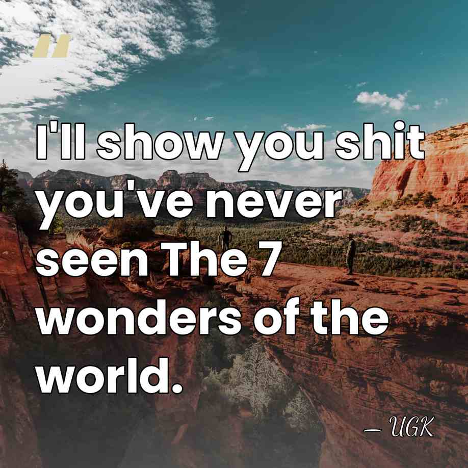 I'll show you shit you've never seen The 7 wonders of the&hellip; - UGK