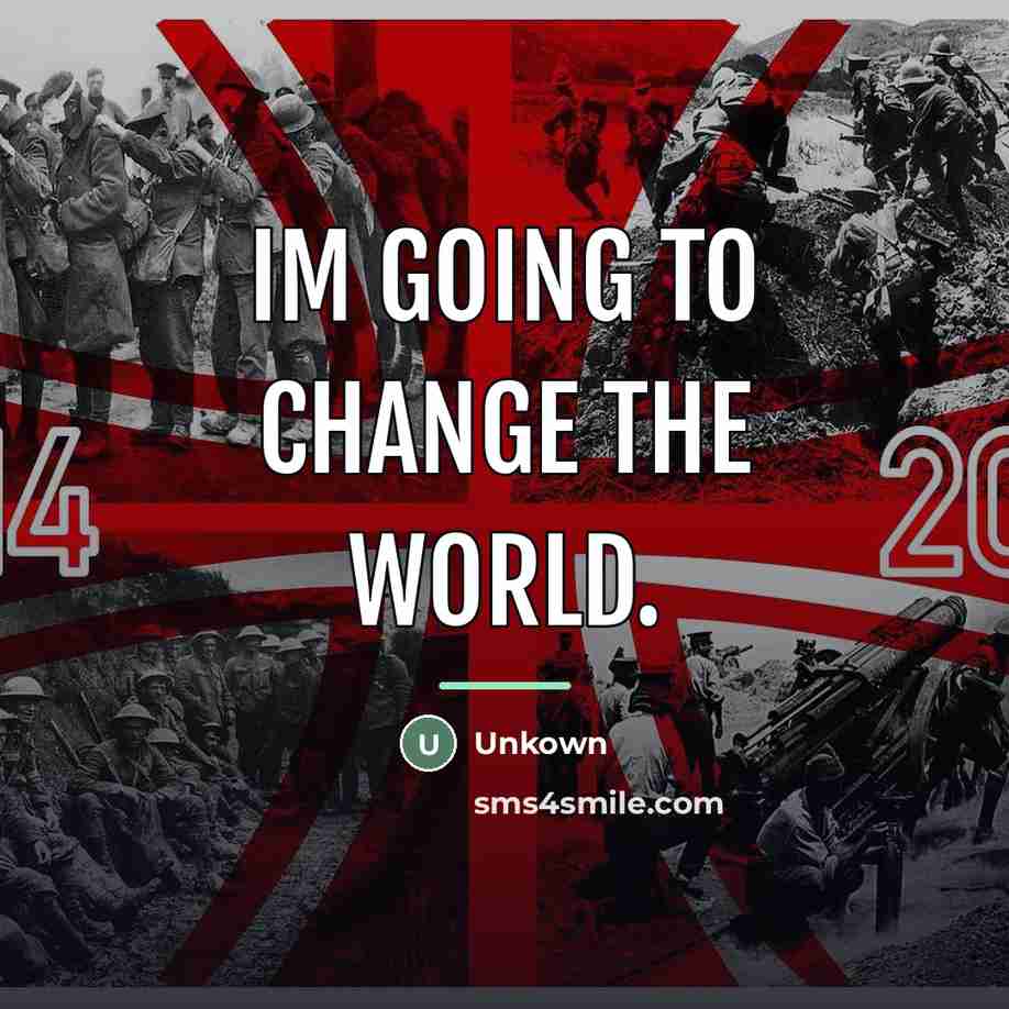 “Im going to change the world.…” quote by Unkown