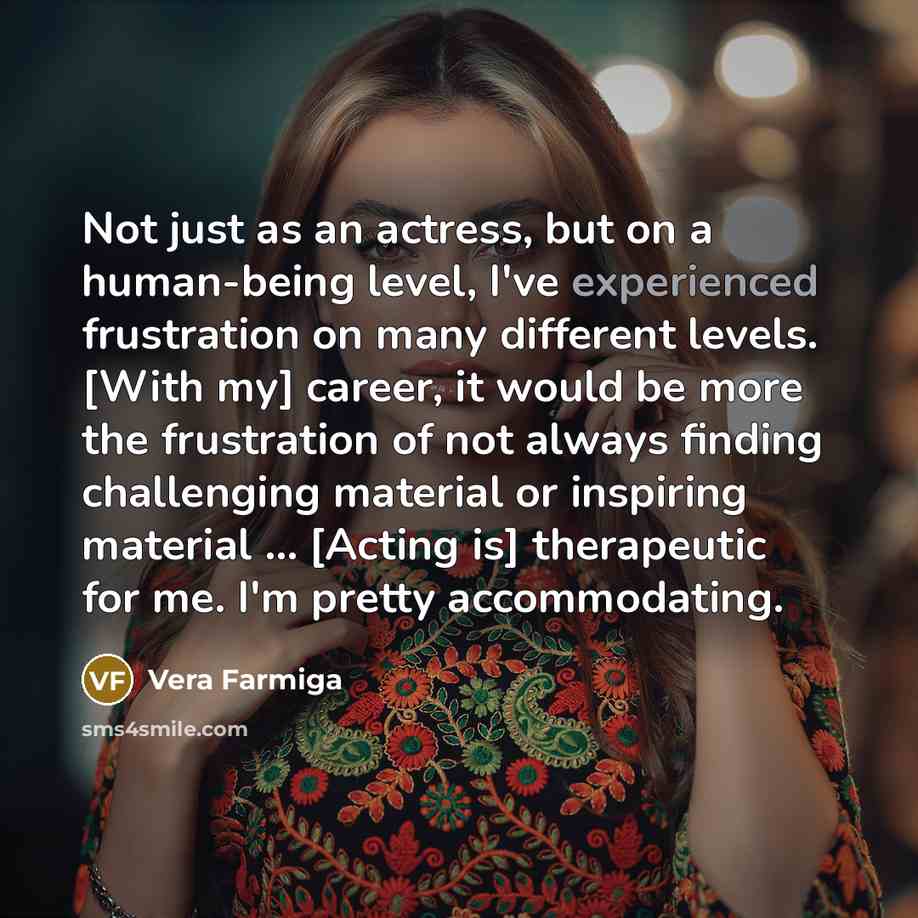 “Not just as an actress, but on a human-being level,…” quote by Vera Farmiga