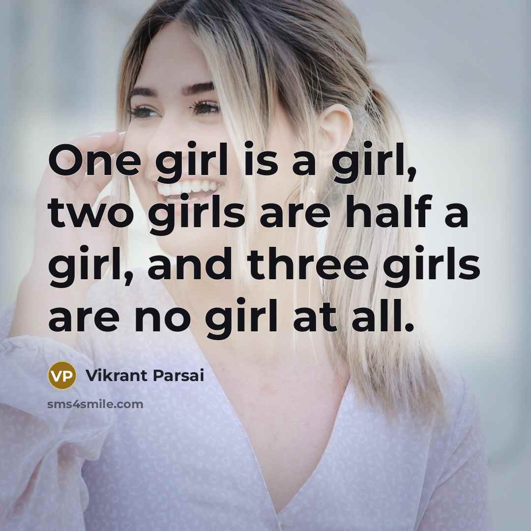 “One girl is a girl, two girls are half a…” quote by Vikrant Parsai