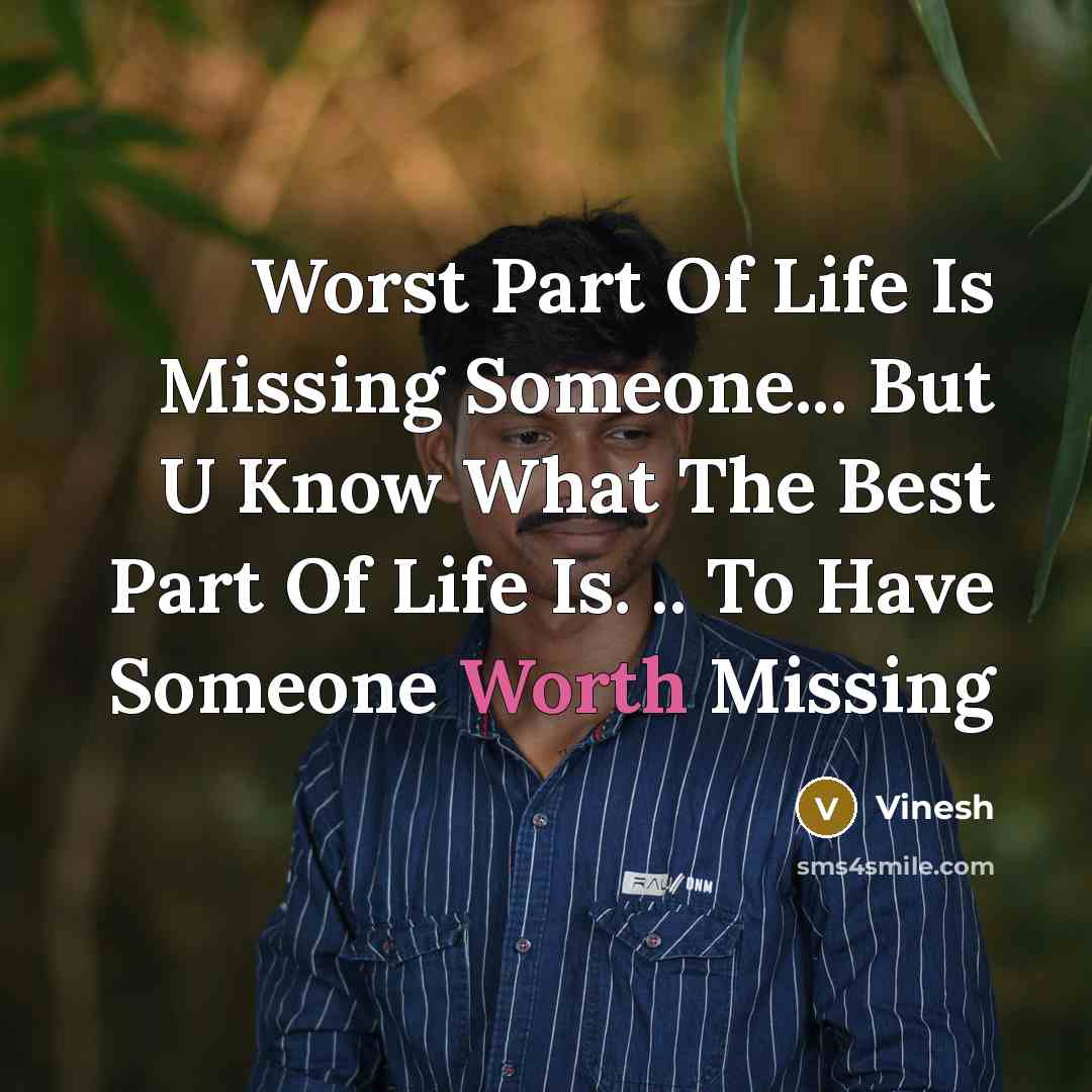 “Worst Part Of Life Is Missing Someone... But U Know…” quote by Vinesh