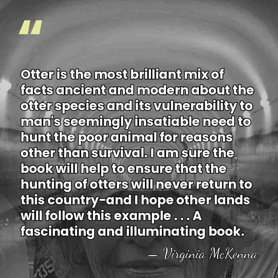 Otter is the most brilliant mix of facts ancient and modern about&hellip; - Virginia McKenna