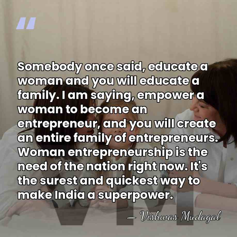 Somebody once said, educate a woman and you will educate a family.&hellip; - Vishwas Mudagal