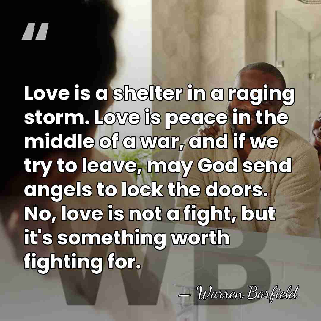 Love is a shelter in a raging storm. Love is peace in&hellip; - Warren Barfield