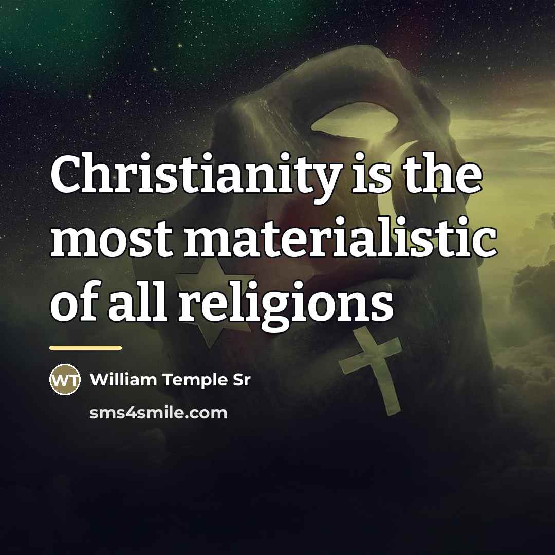“Christianity is the most materialistic of all religions…” quote by William Temple Sr