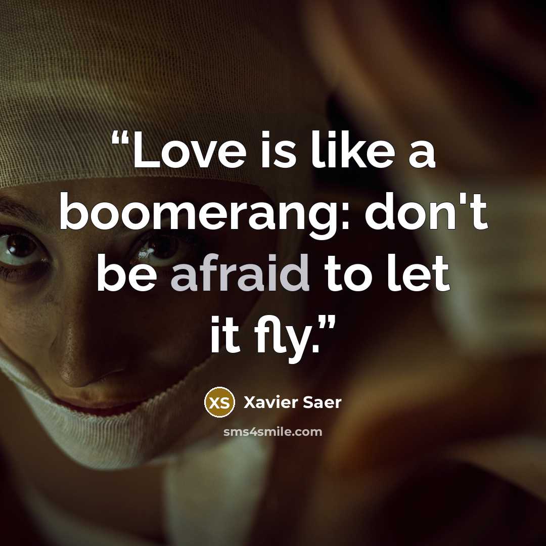 “Love is like a boomerang: don't be afraid to let it fly.” quote by Xavier Saer