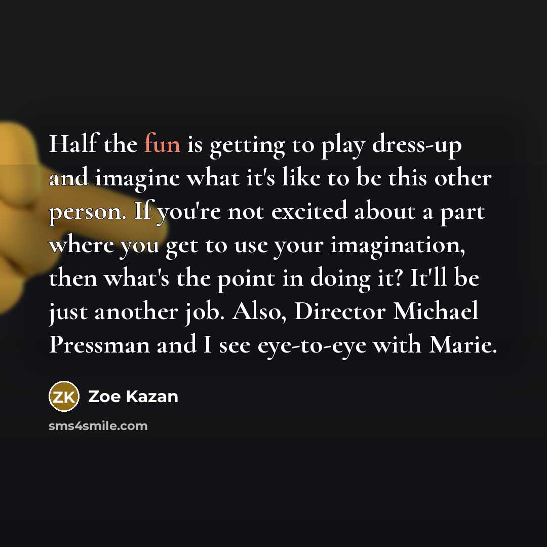 “Half the fun is getting to play dress-up and imagine…” quote by Zoe Kazan