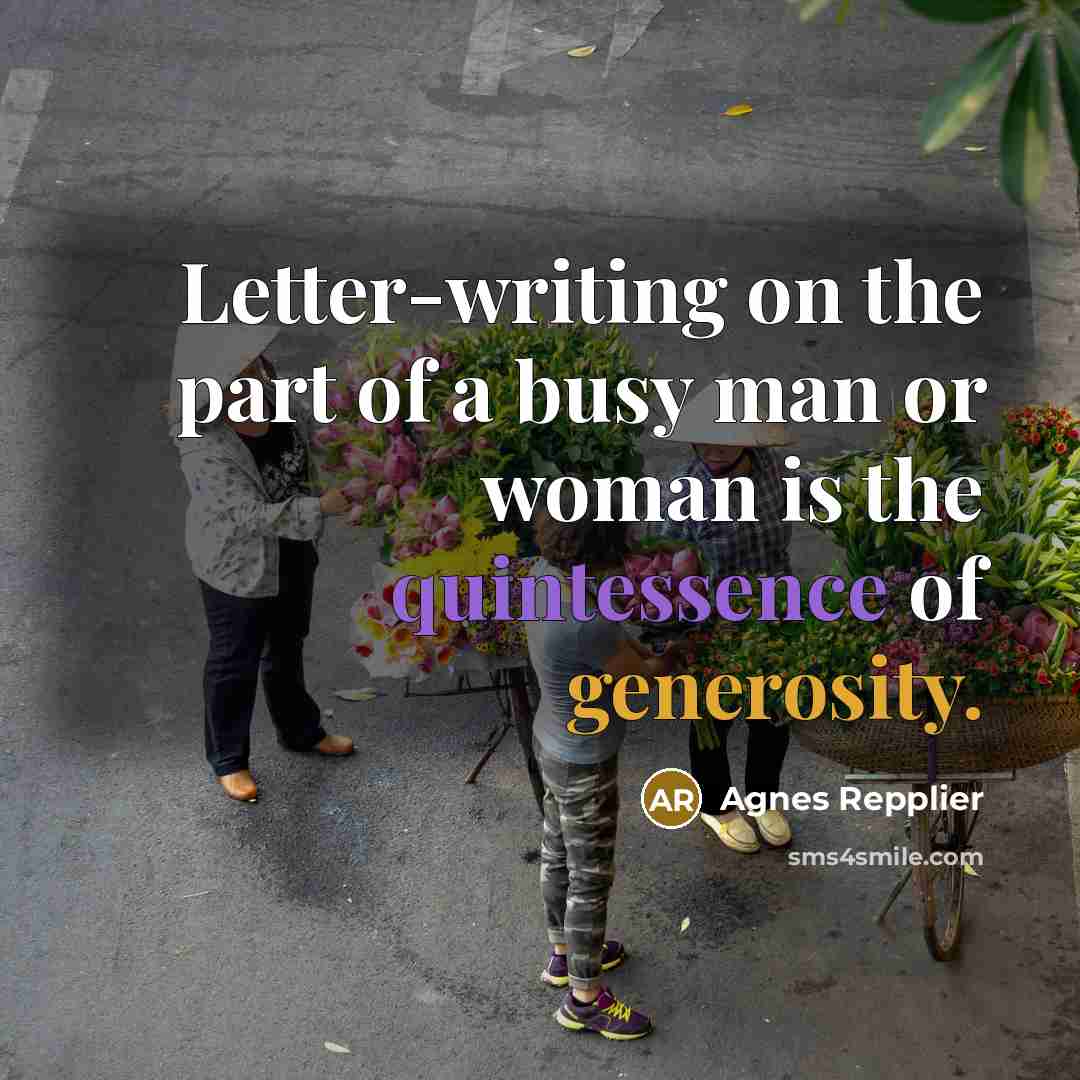 “Letter-writing on the part of a busy man or woman…” quote by Agnes Repplier