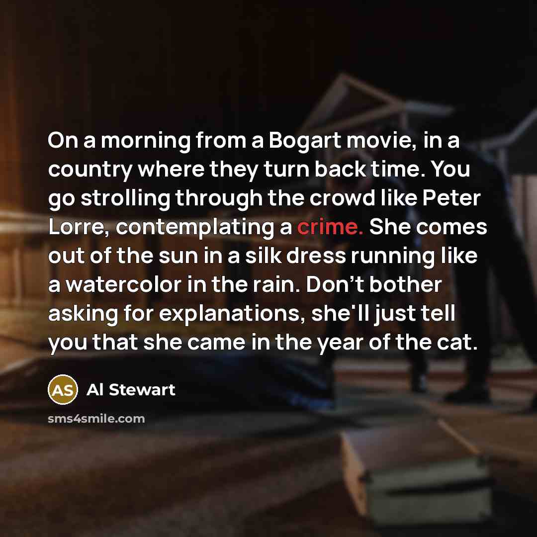 “On a morning from a Bogart movie, in a country…” quote by Al Stewart