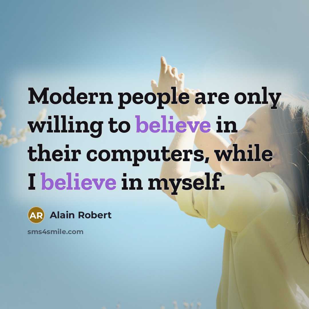 “Modern people are only willing to believe in their computers,…” quote by Alain Robert