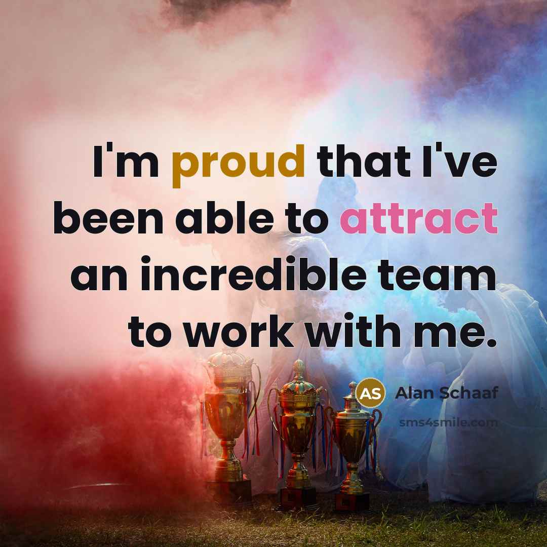 “I'm proud that I've been able to attract an incredible…” quote by Alan Schaaf