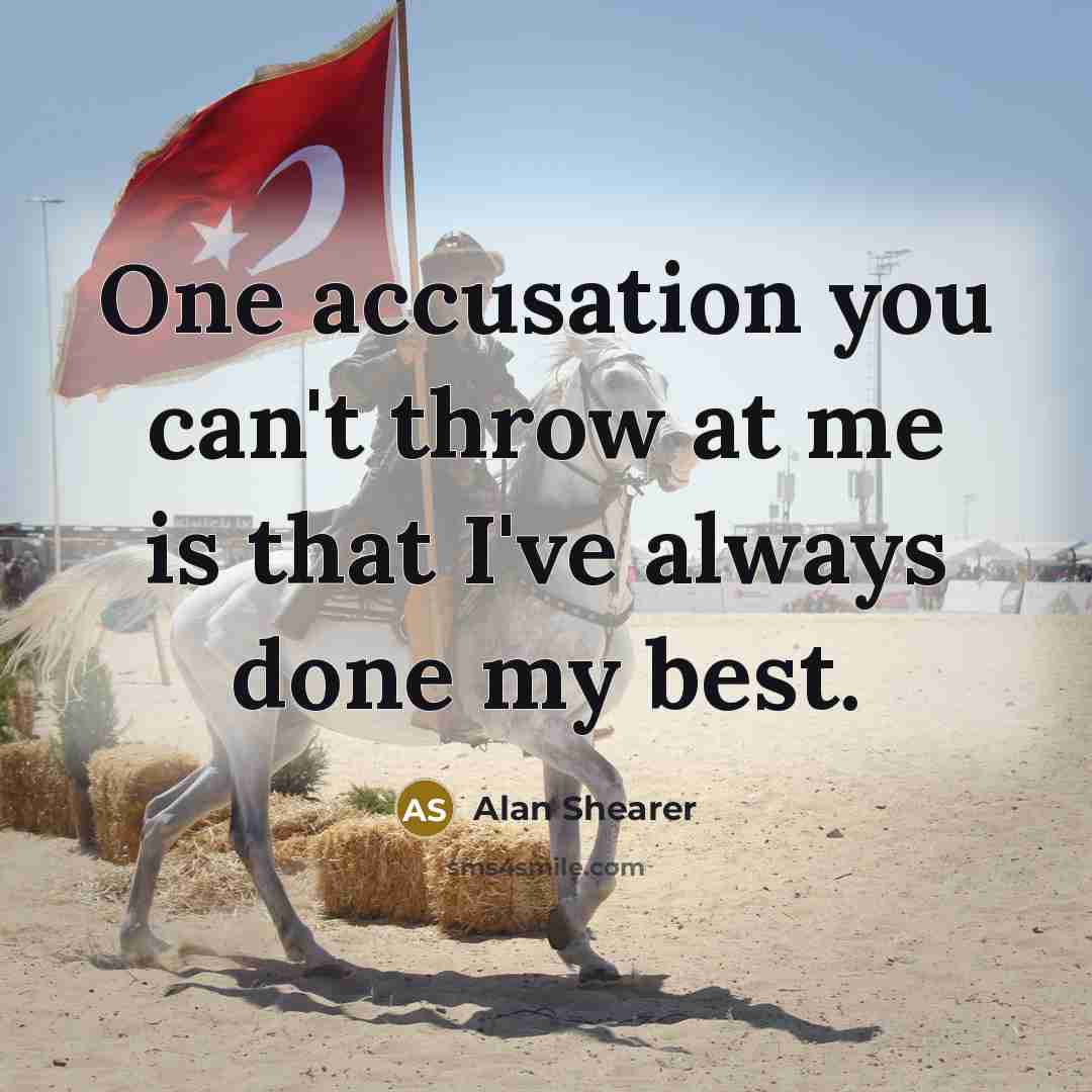 “One accusation you can't throw at me is that I've…” quote by Alan Shearer
