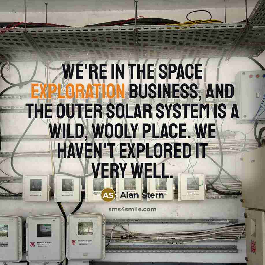 “We're in the space exploration business, and the outer solar…” quote by Alan Stern
