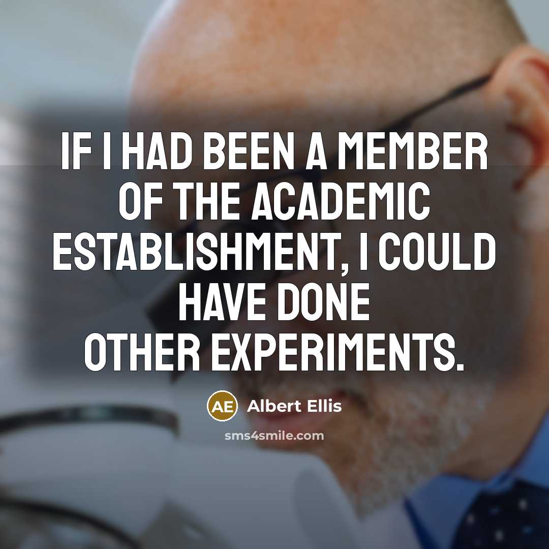 “If I had been a member of the academic establishment,…” quote by Albert Ellis