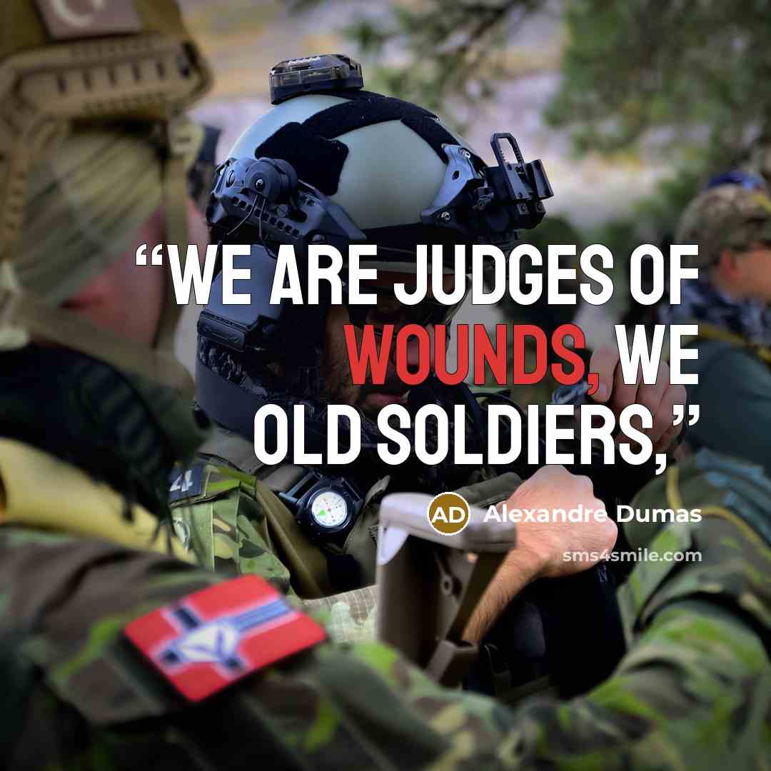 “We are judges of wounds, we old soldiers,” quote by Alexandre Dumas