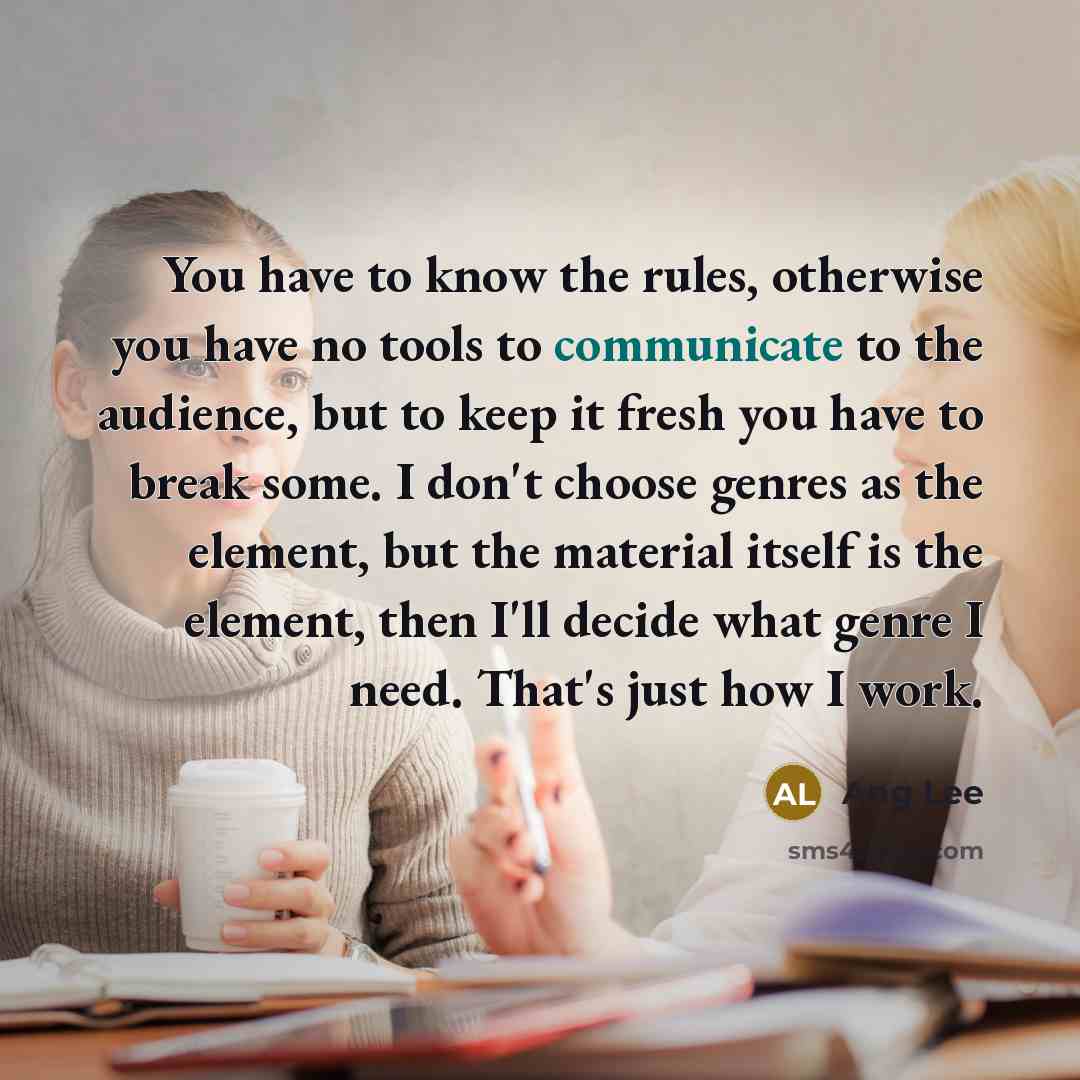 “You have to know the rules, otherwise you have no…” quote by Ang Lee