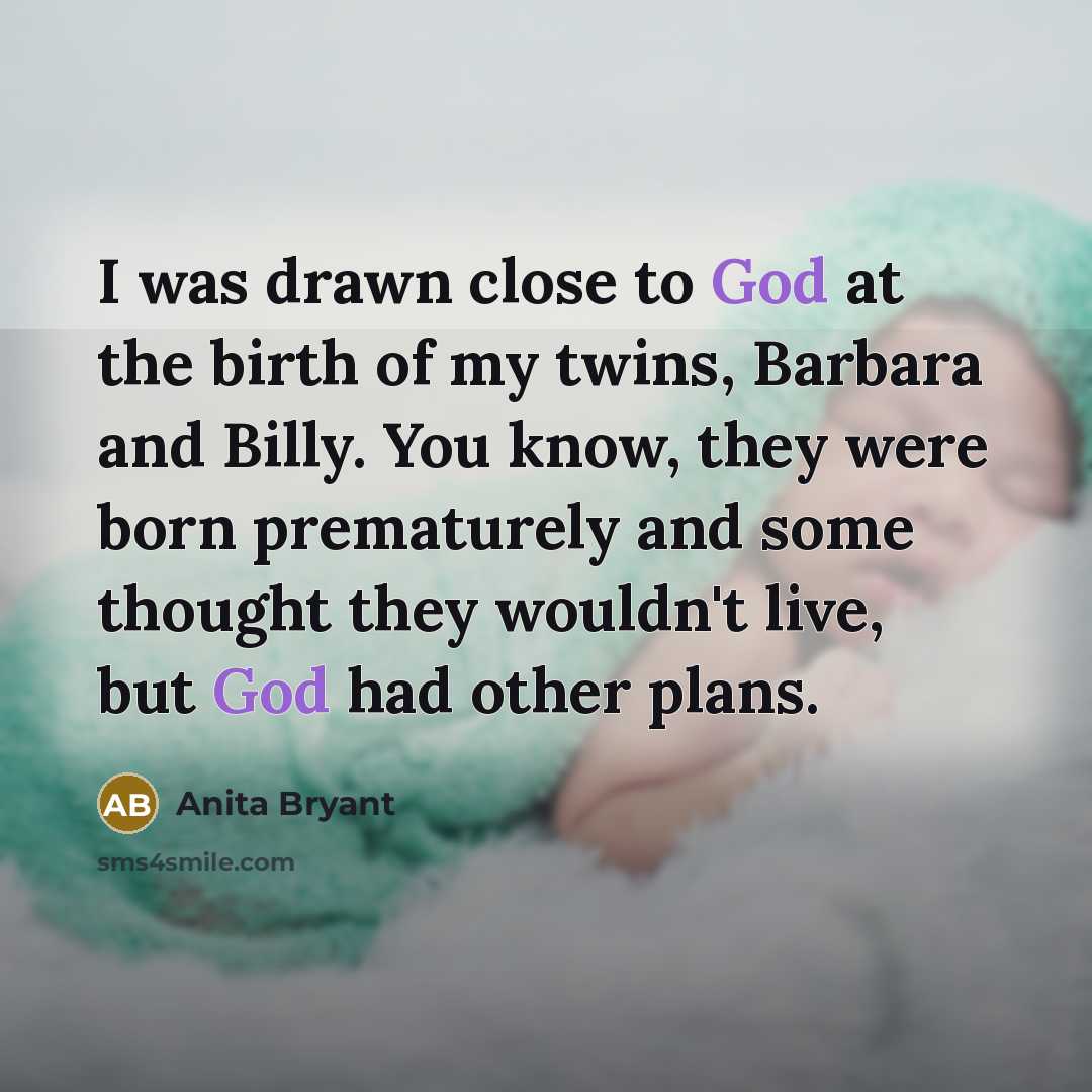 “I was drawn close to God at the birth of…” quote by Anita Bryant