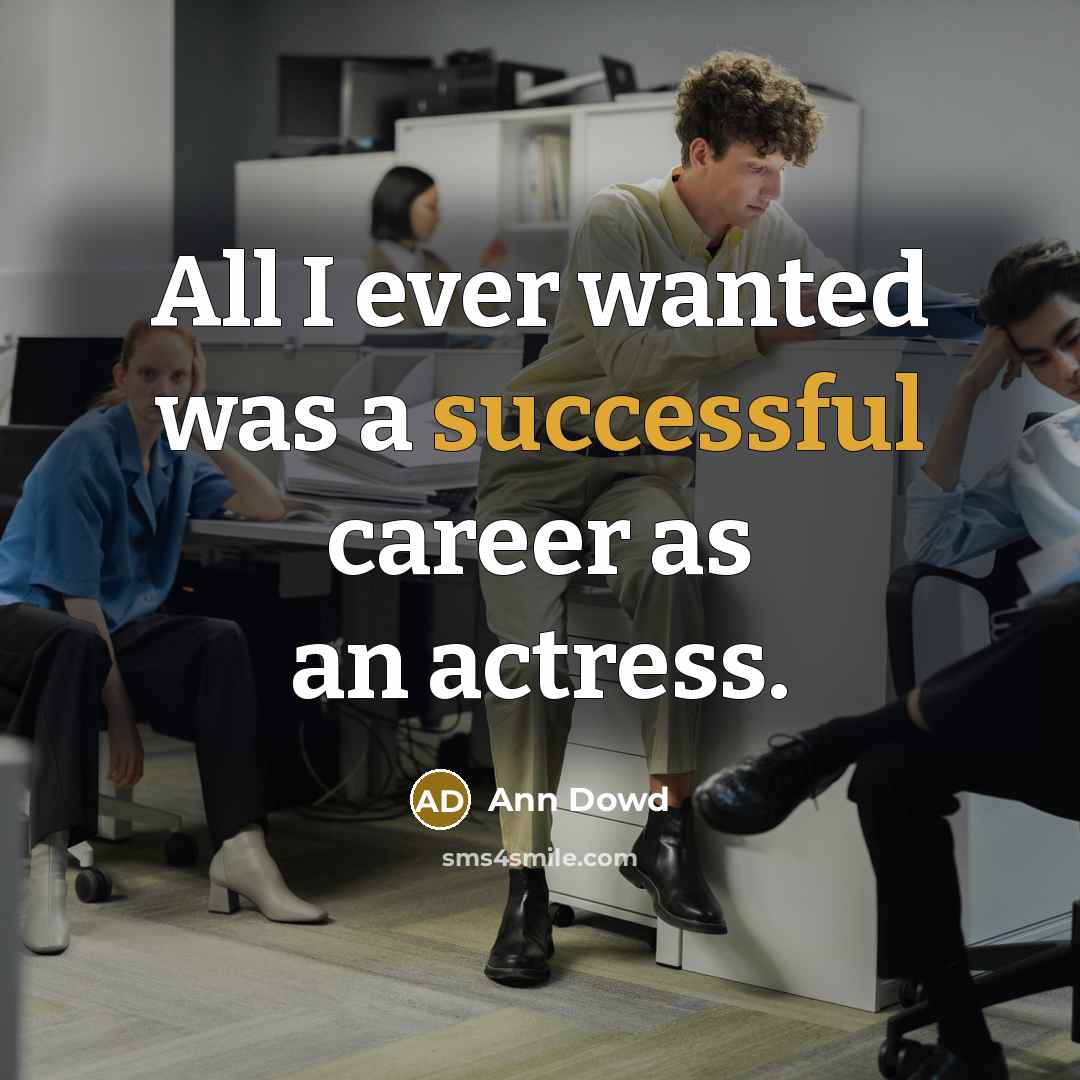 “All I ever wanted was a successful career as an…” quote by Ann Dowd