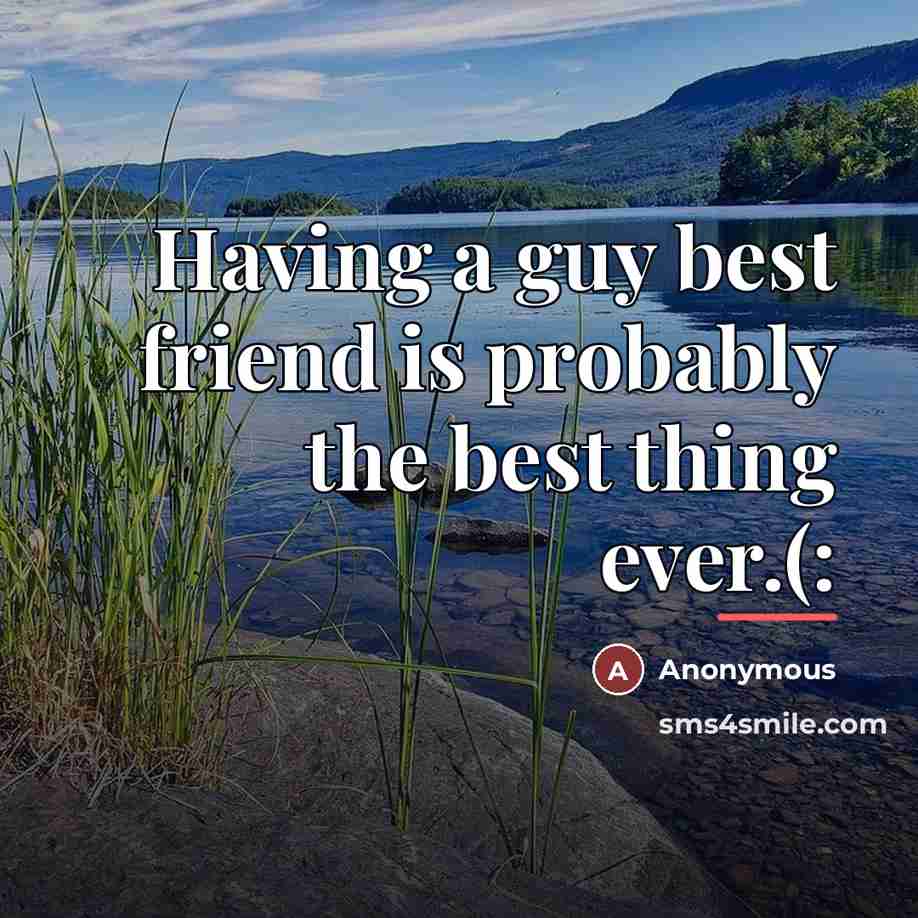 “Having a guy best friend is probably the best thing…” quote by Anonymous